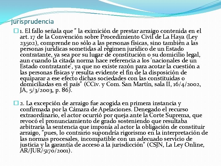 jurisprudencia � 1. El fallo señala que " la eximición de prestar arraigo contenida