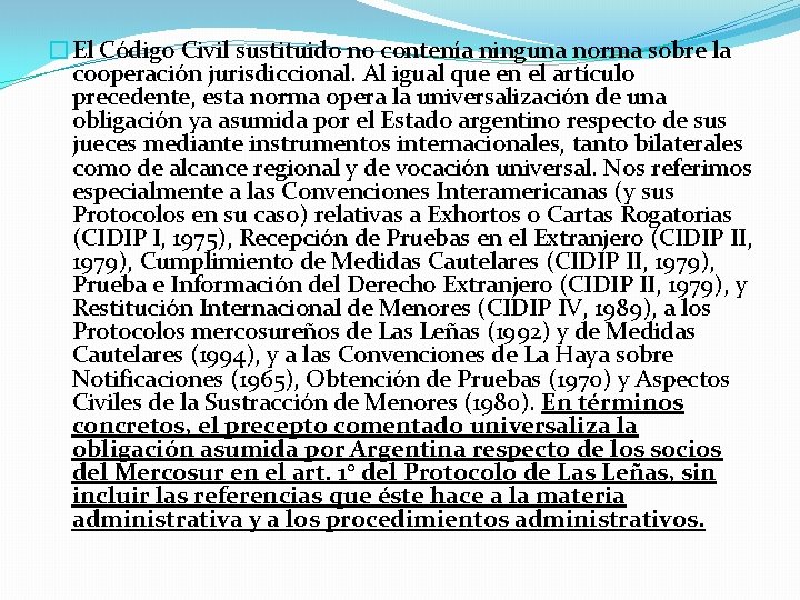 �El Código Civil sustituido no contenía ninguna norma sobre la cooperación jurisdiccional. Al igual