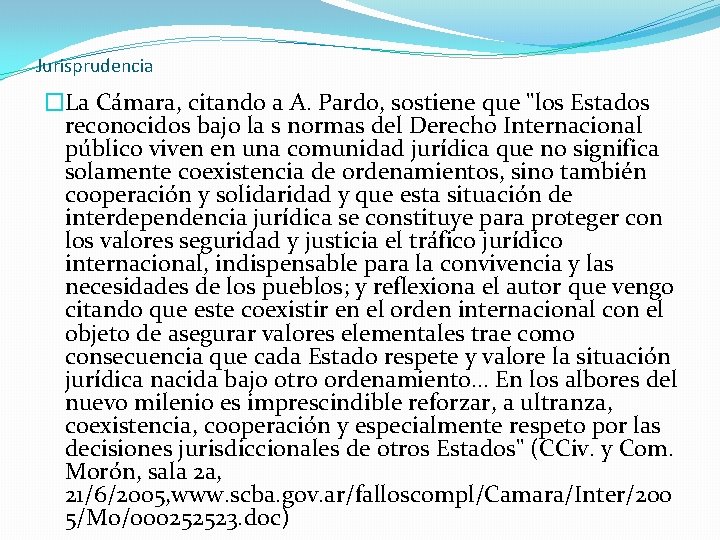 Jurisprudencia �La Cámara, citando a A. Pardo, sostiene que "los Estados reconocidos bajo la