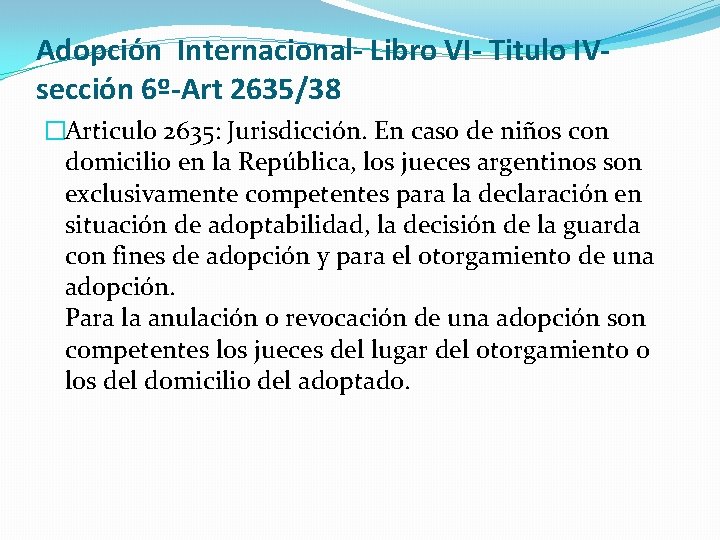 Adopción Internacional- Libro VI- Titulo IV- sección 6º-Art 2635/38 �Articulo 2635: Jurisdicción. En caso