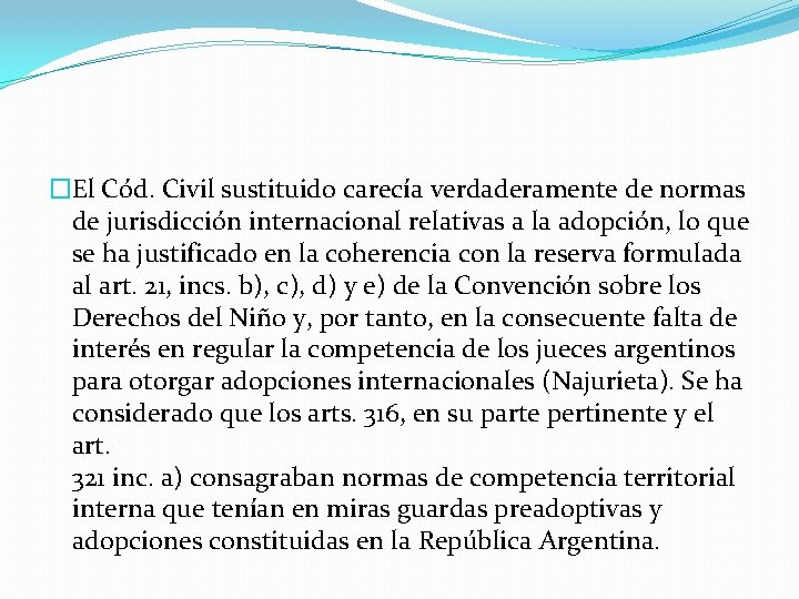 �El Cód. Civil sustituido carecía verdaderamente de normas de jurisdicción internacional relativas a la