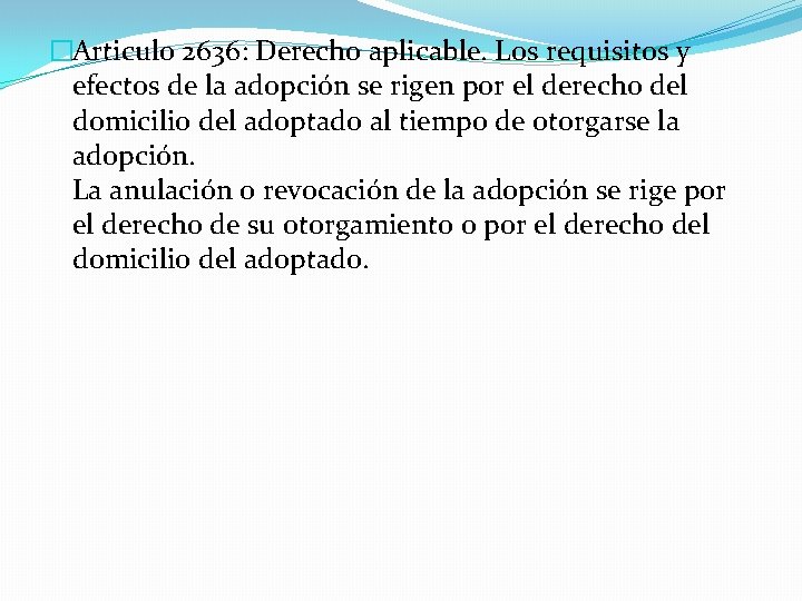 �Articulo 2636: Derecho aplicable. Los requisitos y efectos de la adopción se rigen por