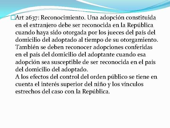 �Art 2637: Reconocimiento. Una adopción constituida en el extranjero debe ser reconocida en la