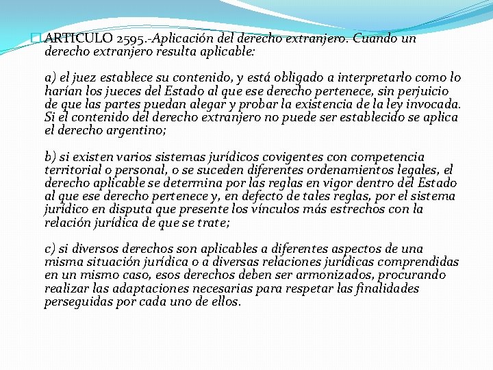 � ARTICULO 2595. -Aplicación del derecho extranjero. Cuando un derecho extranjero resulta aplicable: a)