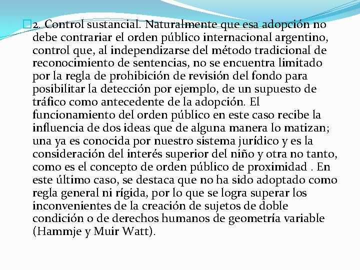 � 2. Control sustancial. Naturalmente que esa adopción no debe contrariar el orden público