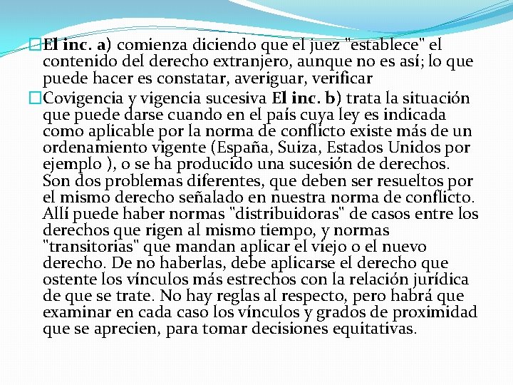 �El inc. a) comienza diciendo que el juez "establece" el contenido del derecho extranjero,