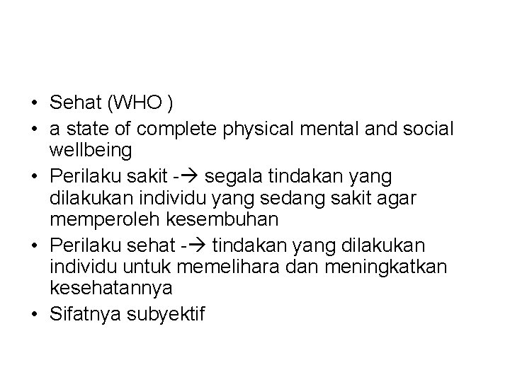 • Sehat (WHO ) • a state of complete physical mental and social • Sehat (WHO ) • a state of complete physical mental and social