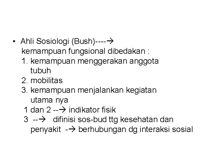  • Ahli Sosiologi (Bush)---- kemampuan fungsional dibedakan : 1. kemampuan menggerakan anggota tubuh