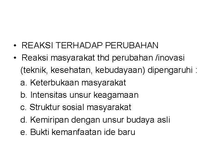  • REAKSI TERHADAP PERUBAHAN • Reaksi masyarakat thd perubahan /inovasi (teknik, kesehatan, kebudayaan)