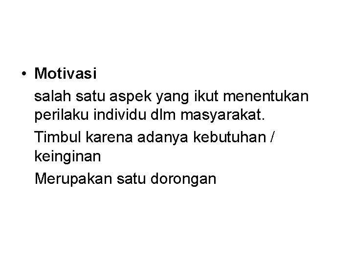  • Motivasi salah satu aspek yang ikut menentukan perilaku individu dlm masyarakat. Timbul