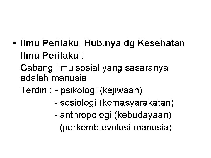  • Ilmu Perilaku Hub. nya dg Kesehatan Ilmu Perilaku : Cabang ilmu sosial