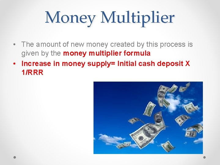 Money Multiplier • The amount of new money created by this process is given