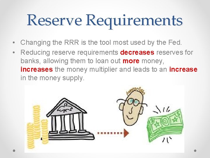 Reserve Requirements • Changing the RRR is the tool most used by the Fed.