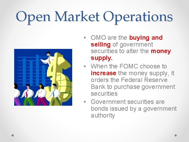 Open Market Operations • OMO are the buying and selling of government securities to
