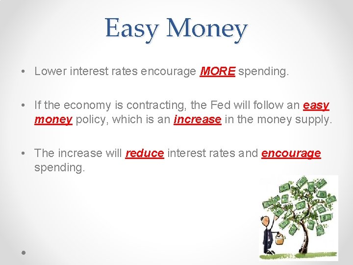 Easy Money • Lower interest rates encourage MORE spending. • If the economy is