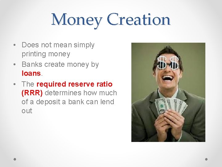 Money Creation • Does not mean simply printing money • Banks create money by