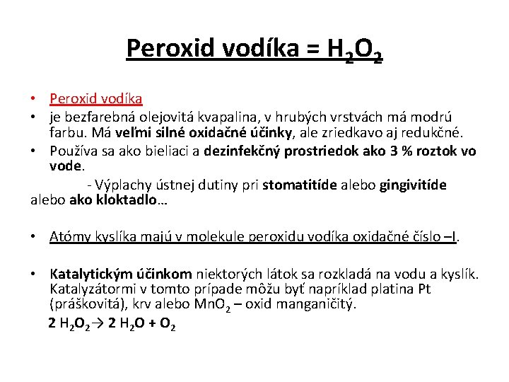 Peroxid vodíka = H 2 O 2 Peroxid vodíka • • je bezfarebná olejovitá