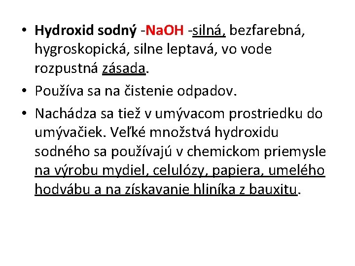  • Hydroxid sodný -Na. OH -silná, bezfarebná, hygroskopická, silne leptavá, vo vode rozpustná