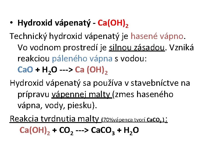  • Hydroxid vápenatý - Ca(OH)2 Technický hydroxid vápenatý je hasené vápno. Vo vodnom