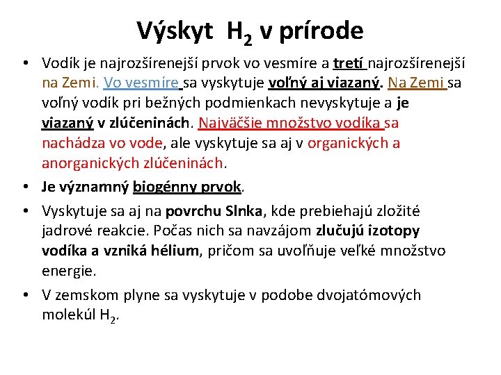 Výskyt H 2 v prírode • Vodík je najrozšírenejší prvok vo vesmíre a tretí