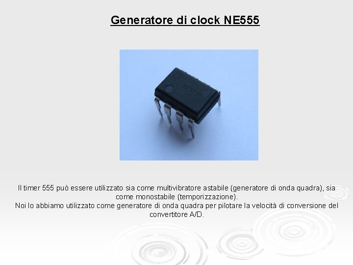 Generatore di clock NE 555 Il timer 555 può essere utilizzato sia come multivibratore