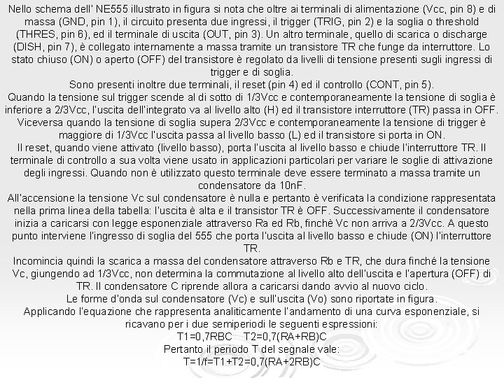 Nello schema dell’ NE 555 illustrato in figura si nota che oltre ai terminali