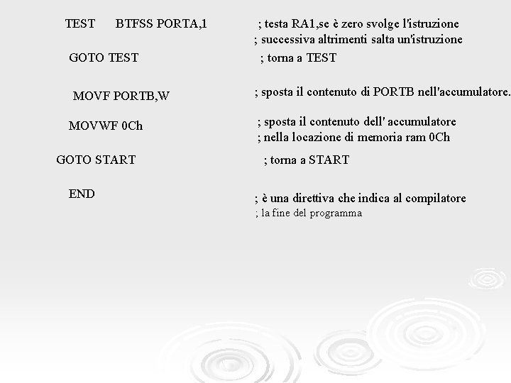 TEST BTFSS PORTA, 1 ; testa RA 1, se è zero svolge l'istruzione ;