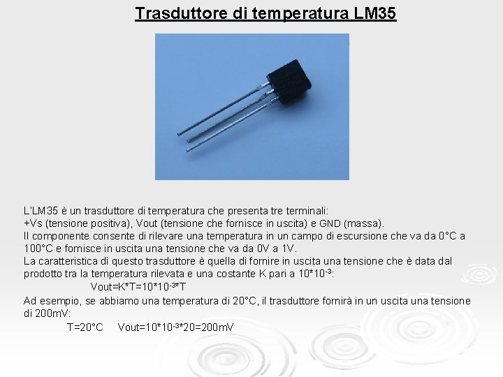 Trasduttore di temperatura LM 35 L’LM 35 è un trasduttore di temperatura che presenta