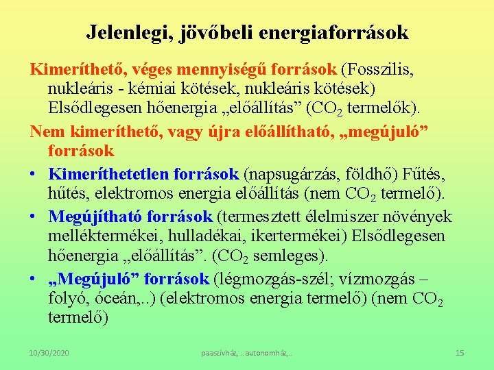 Jelenlegi, jövőbeli energiaforrások Kimeríthető, véges mennyiségű források (Fosszilis, nukleáris - kémiai kötések, nukleáris kötések)