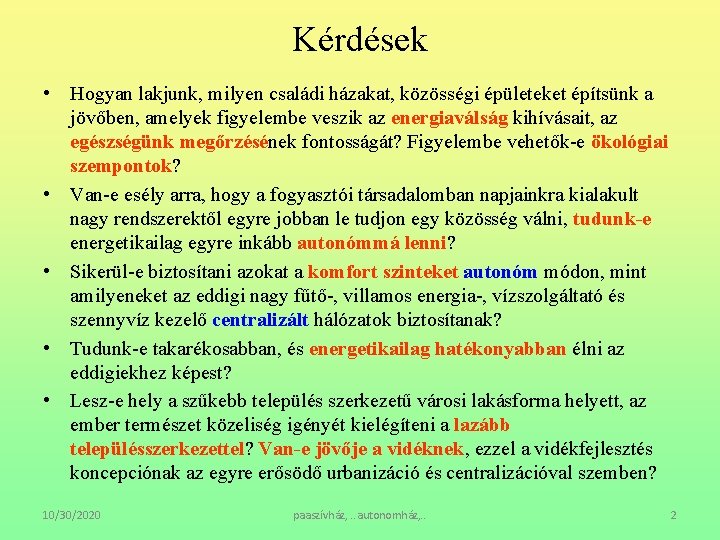 Kérdések • Hogyan lakjunk, milyen családi házakat, közösségi épületeket építsünk a jövőben, amelyek figyelembe