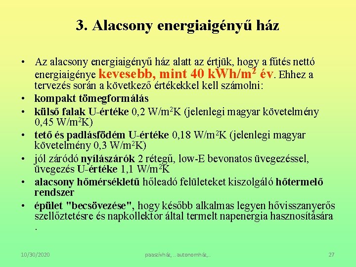 3. Alacsony energiaigényű ház • Az alacsony energiaigényű ház alatt az értjük, hogy a