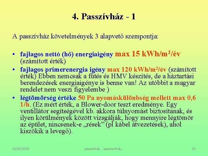 4. Passzívház - 1 A passzívház követelmények 3 alapvető szempontja: • fajlagos nettó (hő)