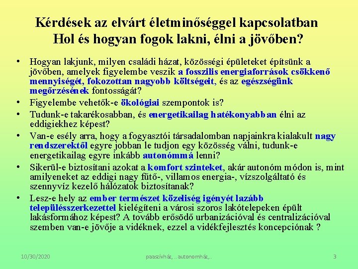 Kérdések az elvárt életminőséggel kapcsolatban Hol és hogyan fogok lakni, élni a jövőben? •