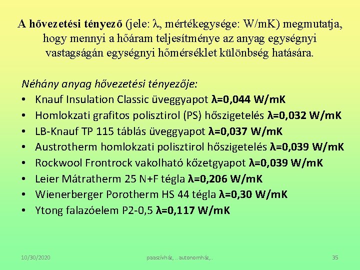 A hővezetési tényező (jele: λ, mértékegysége: W/m. K) megmutatja, hogy mennyi a hőáram teljesítménye