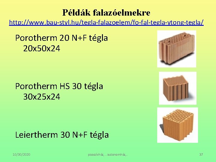 Példák falazóelmekre http: //www. bau-styl. hu/tegla-falazoelem/fo-fal-tegla-ytong-tegla/ Porotherm 20 N+F tégla 20 x 50 x