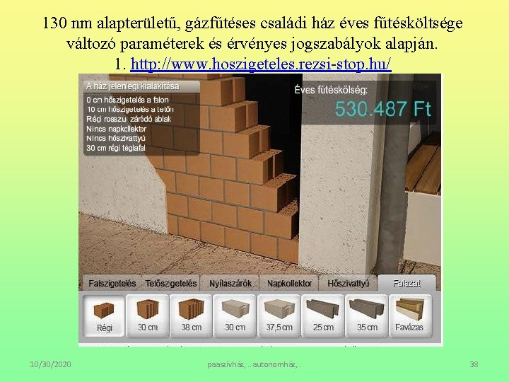 130 nm alapterületű, gázfűtéses családi ház éves fűtésköltsége változó paraméterek és érvényes jogszabályok alapján.