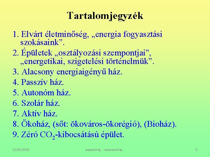 Tartalomjegyzék 1. Elvárt életminőség, „energia fogyasztási szokásaink”. 2. Épületek „osztályozási szempontjai”, „energetikai, szigetelési történelmük”.