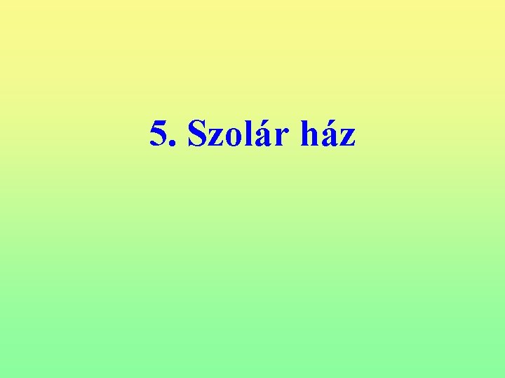 5. Szolár ház 