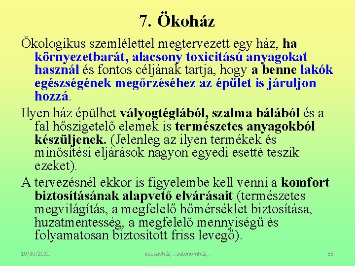 7. Ökoház Ökologikus szemlélettel megtervezett egy ház, ha környezetbarát, alacsony toxicitású anyagokat használ és