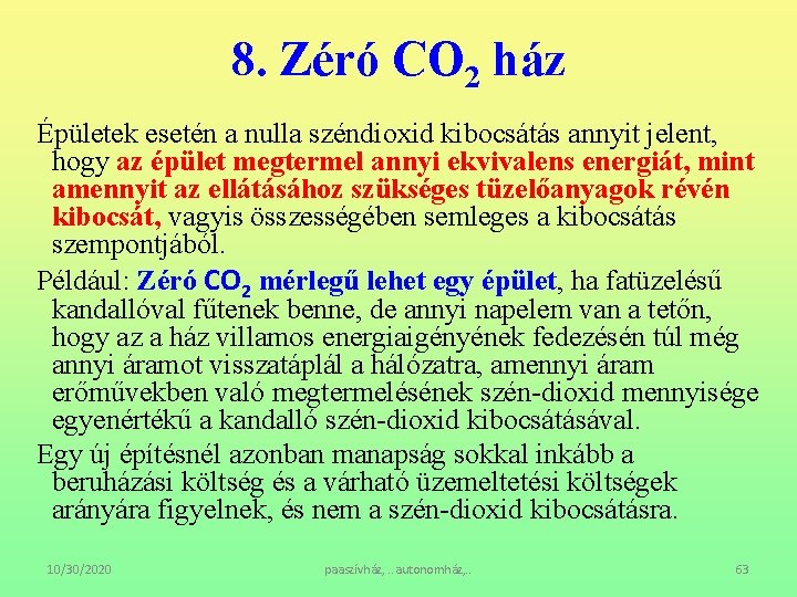 8. Zéró CO 2 ház Épületek esetén a nulla széndioxid kibocsátás annyit jelent, hogy