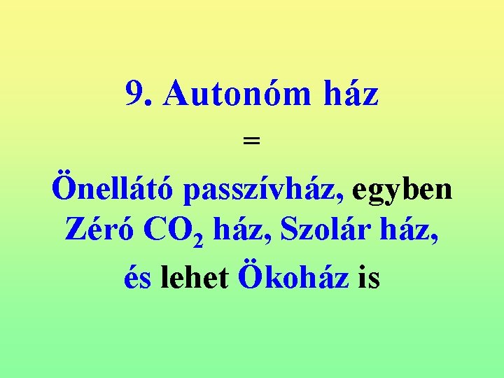 9. Autonóm ház = Önellátó passzívház, egyben Zéró CO 2 ház, Szolár ház, és