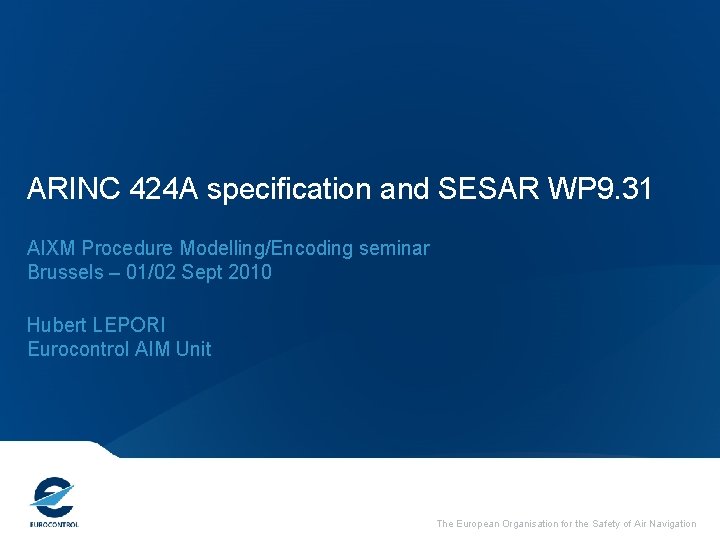 ARINC 424 A specification and SESAR WP 9. 31 AIXM Procedure Modelling/Encoding seminar Brussels