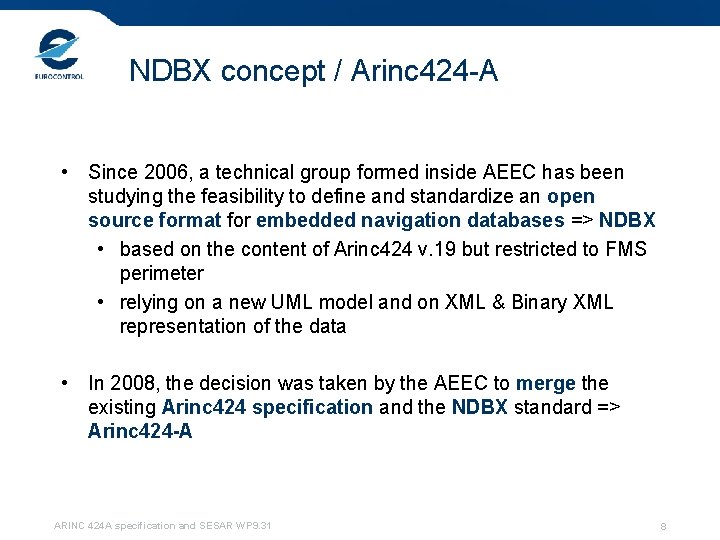 NDBX concept / Arinc 424 -A • Since 2006, a technical group formed inside