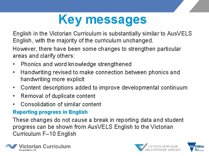 Key messages English in the Victorian Curriculum is substantially similar to Aus. VELS English,