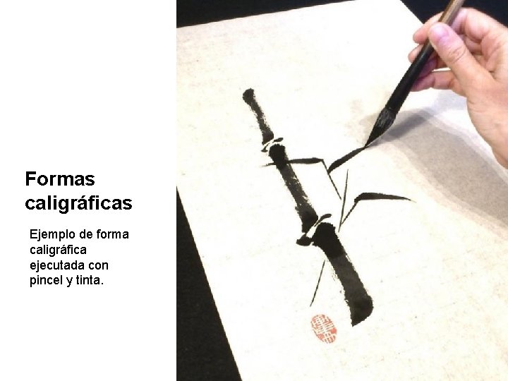 Formas caligráficas Ejemplo de forma caligráfica ejecutada con pincel y tinta. 