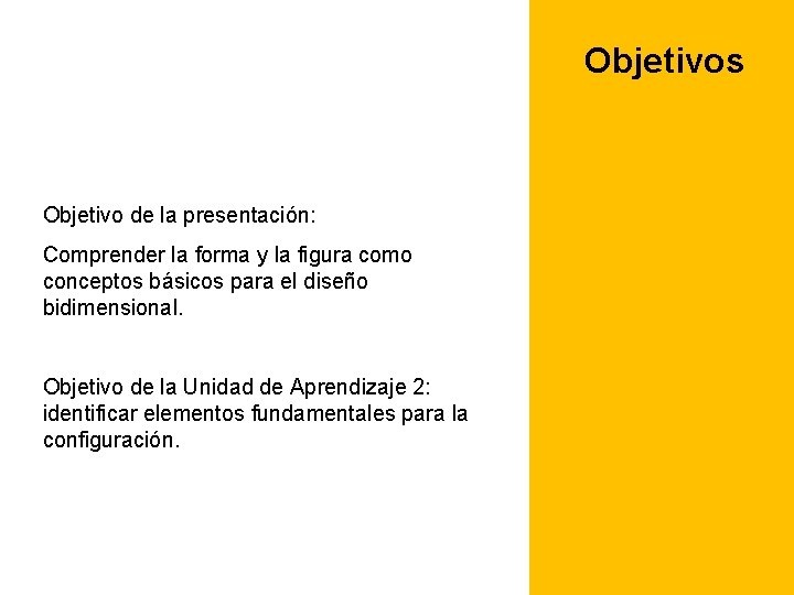 Objetivos Objetivo de la presentación: Comprender la forma y la figura como conceptos básicos