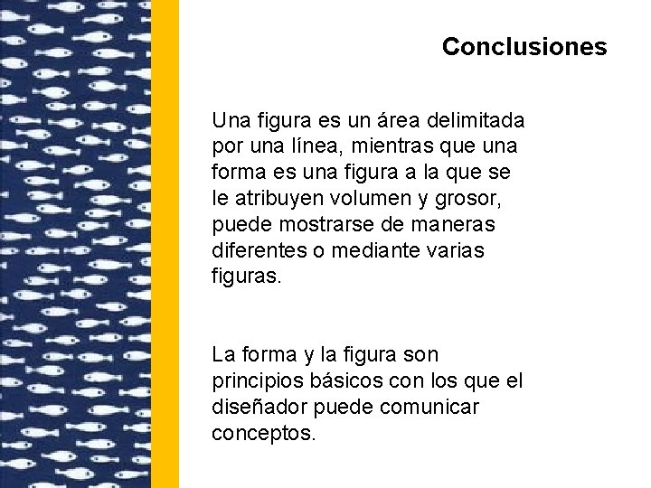 Conclusiones Una figura es un área delimitada por una línea, mientras que una forma