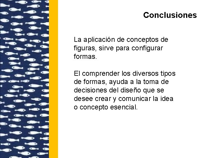 Conclusiones La aplicación de conceptos de figuras, sirve para configurar formas. El comprender los