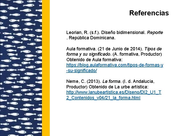 Referencias Leorian, R. (s. f. ). Diseño bidimensional. Reporte . República Dominicana. Aula formativa.