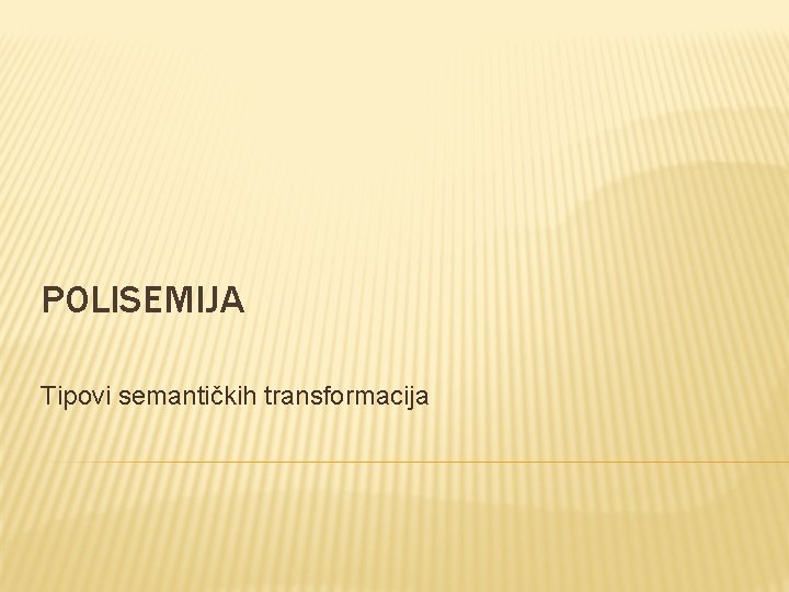 POLISEMIJA Tipovi semantičkih transformacija 